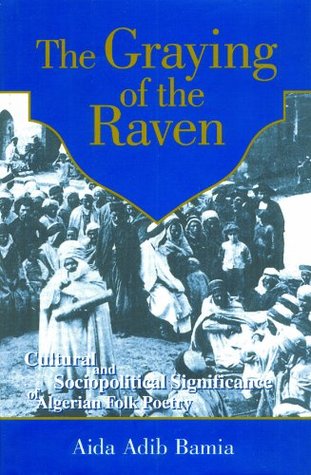 Download The Graying of the Raven: Cultural and Sociopolitical Significance of Algerian Folk Poetry - Aida Bamia file in PDF