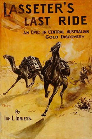 Read Online Lasseter's Last Ride: An Epic In Central Australian Gold Discovery - Ion L. Idriess | ePub