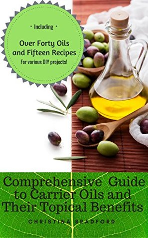 Download Comprehensive Guide to Carrier Oils and Their Topical Benefits - Christina Bradford | ePub