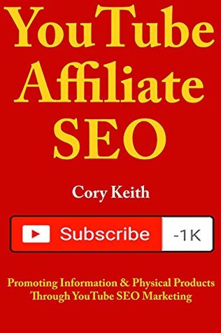 Read Online YouTube Affiliate SEO: Promoting Information & Physical Products Through YouTube SEO Marketing - Cory Keith file in PDF