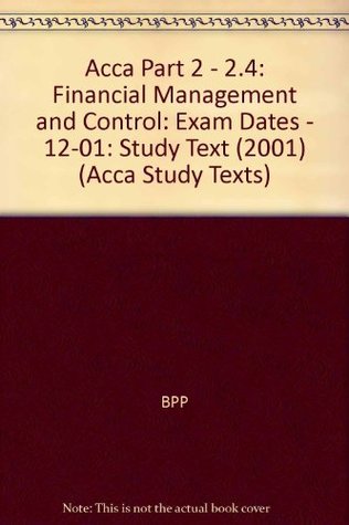 Download Acca Part 2 - 2.4: Financial Management and Control: Study Text (2001): Exam Dates - 12-01 (Acca Study Texts) - BPP file in ePub