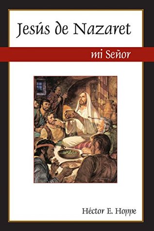 Read Online Jesús de Nazaret, mi Señor (Jesus of Nazareth, My Lord) - Hector Hoppe | PDF