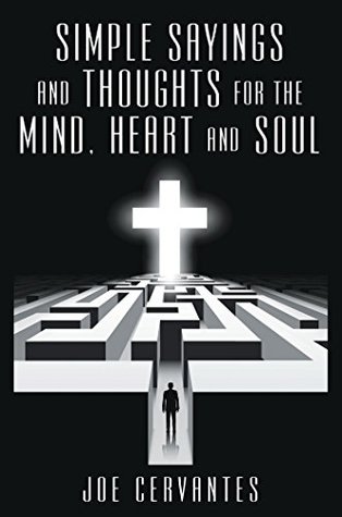 Read Online Simple Sayings and Thoughts for the Mind, Heart and Soul - Joe Cervantes | ePub