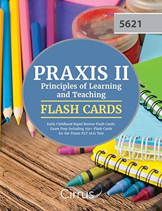 Full Download Praxis II Principles of Learning and Teaching Early Childhood Rapid Review Flash Cards: Exam Prep Including 250  Flash Cards for the Praxis PLT 5621 Test - Cirrus Test Prep | ePub