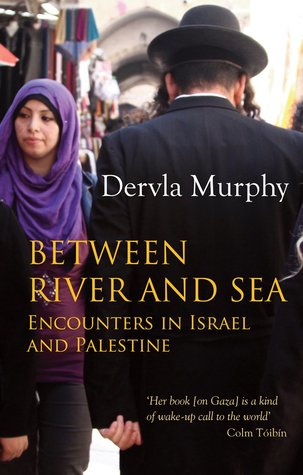 Read Between River and Sea: Encounters in Israel and Palestine - Dervla Murphy | PDF