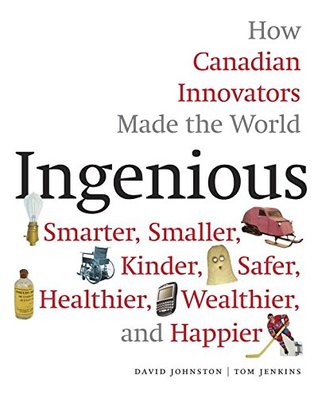 Download Ingenious: How Canadian Innovators Made the World Smarter, Smaller, Kinder, Safer, Healthier, Wealthier, and Happier - David Johnston file in ePub