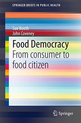 Full Download Food Democracy: From consumer to food citizen (SpringerBriefs in Public Health) - Sue Booth file in PDF