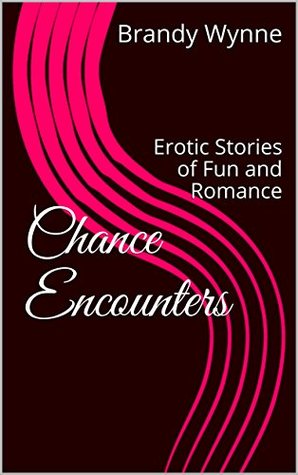 Read Chance Encounters: Erotic Stories of Fun and Romance - Brandy Wynne | ePub