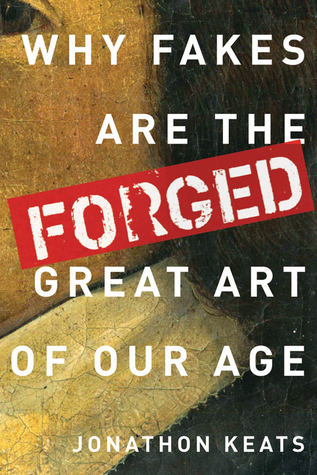 Full Download Forged: Why Fakes are the Great Art of Our Age - Jonathon Keats file in ePub