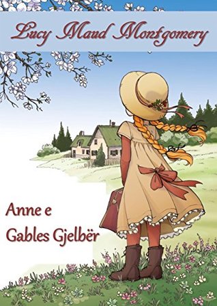 Full Download Anne e Gables Gjelbër: Anne of Green Gables, Albanian edition - L.M. Montgomery file in ePub