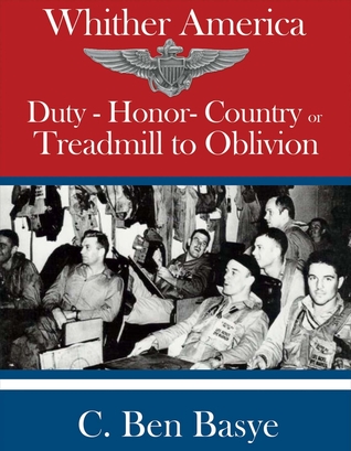 Read Whither America: Duty - Honor - Country or Treadmill to Oblivion - C. Ben Basye | ePub