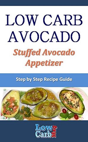 Read Online Low Carb Recipe for Stuffed Avocado Appetizer (Low Carb Avocado Recipes - Step by Step with Photos Book 89) - Mark Moxom file in ePub