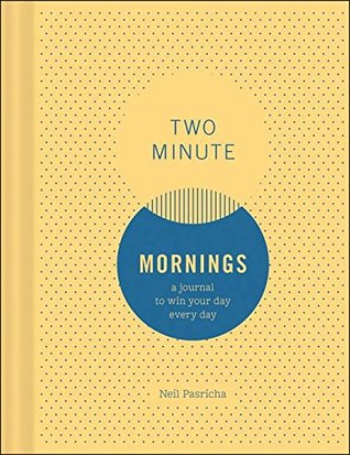 Read Online Two Minute Mornings: A Journal to Win Your Day Every Day (Gratitude Journal, Mental Health Journal, Mindfulness Journal, Self-Care Journal) - Neil Pasricha | ePub