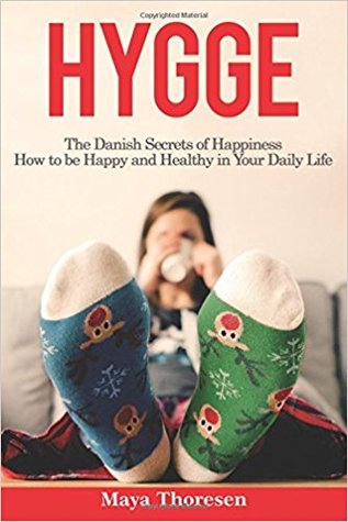 Read Hygge: The Danish Secrets of Happiness: How to Be Happy and Healthy in Your Daily Life - Maya Thoresen | ePub