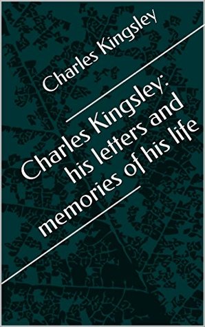 Read Charles Kingsley: his letters and memories of his life - Charles Kingsley | ePub