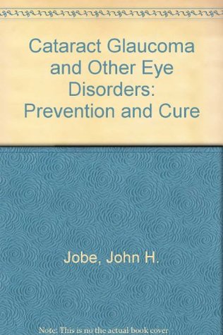 Download Cataract Glaucoma and Other Eye Disorders: Prevention and Cure - John H. Jobe | ePub