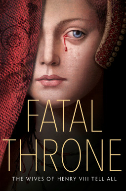 Read Online Fatal Throne: The Wives of Henry VIII Tell All - Candace Fleming file in ePub