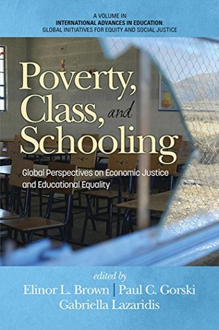 Read Online Poverty, Class, and Schooling (International Advances in Education: Global Initiatives for Equity and Social Justice) - Elinor L. Brown file in PDF