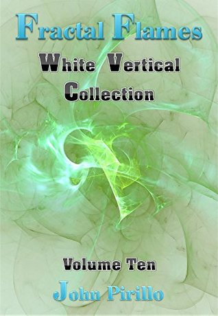 Download Fractal Flames White Vertical Collection Volume Ten: If you could take stars down from heaven and add beautiful sunsets and clouds you would only be barely seeing these beauties. - John Pirillo | ePub