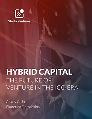 Download Hybrid Capital: The Future of Venture in the ICO Era: Market Report. 2017. - Ekaterina Dorozhkina file in PDF