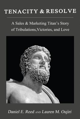 Download Tenacity & Resolve: A Sales & Marketing Titan's Story of Tribulations, Victories, and Love - Daniel E Reed file in PDF