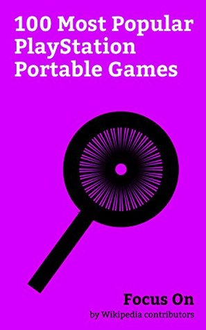 Read Online Focus On: 100 Most Popular PlayStation Portable Games: BigHit Series, Code Geass, Monogatari (series), Steins;Gate, Puella Magi Madoka Magica, Durarara!!,  Unleashed, K (anime), Diabolik Lovers, etc. - Wikipedia contributors | ePub