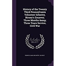 Full Download History of the Twenty Third Pennsylvania Volunteer Infantry, Birney's Zouaves; Three Months & Three Years Service, Civil War - William J. Wray | PDF