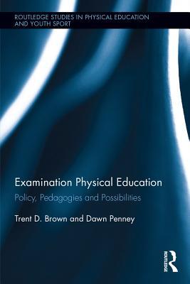 Download Examination Physical Education: Policy, Practice and Possibilities - Trent Brown file in PDF