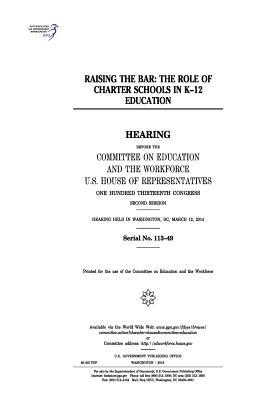 Read Online Raising the Bar: The Role of Charter Schools in K-12 Education - U.S. Congress | ePub