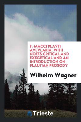 Full Download Avlvlaria: With Notes Critical and Exegetical and an Introduction on Plautian Prosody - Plautus file in ePub