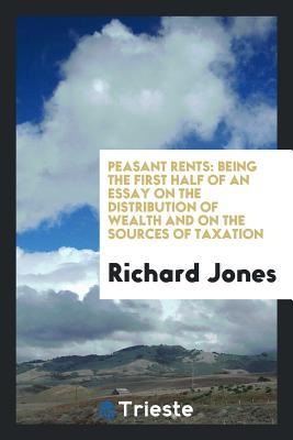 Read Online Peasant Rents: Being the First Half of an Essay on the Distribution of Wealth and on the Sources of Taxation - Richard Jones file in PDF