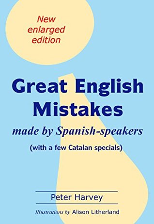 Read Great English Mistakes: made by Spanish-speakers - Peter Harvey | PDF