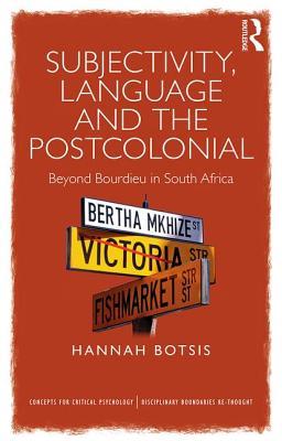 Read Online Subjectivity, Language and the Postcolonial: Beyond Bourdieu in South Africa - Hannah Botsis | PDF