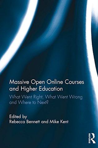 Download Massive Open Online Courses and Higher Education: What Went Right, What Went Wrong and Where to Next? - Rebecca Bennett file in PDF