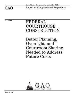 Read Federal Courthouse Construction: Better Planning, Oversight, and Courtroom Sharing Needed to Address Future Costs: Report to Congressional Requesters. - U.S. Government Accountability Office file in ePub