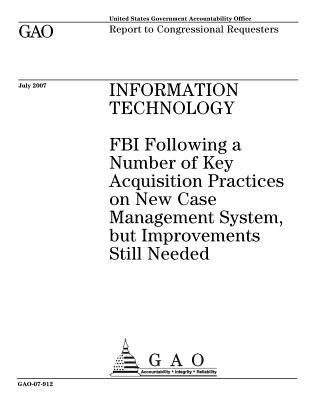 Read Information Technology: FBI Following a Number of Key Acquisition Practices on New Case Management System, But Improvements Still Needed - U.S. Government Accountability Office | ePub