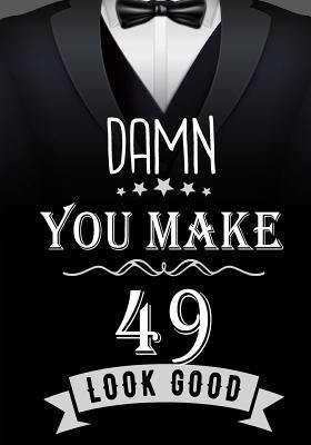 Read Damn, You Make 49 Look Good: Birthday Memory Book, Birthday Journal Notebook for 49 Year Old Men, 7 X 10, 120 Blank Pages(birthday Keepsake Book) -  | ePub