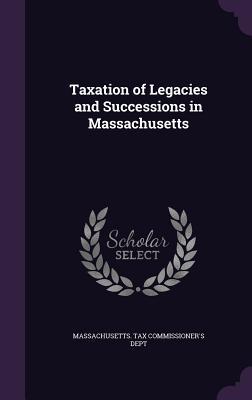 Full Download Taxation of Legacies and Successions in Massachusetts - Massachusetts Tax Commissioner's Dept file in ePub