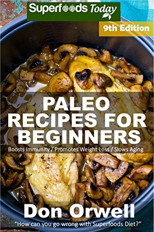 Download Paleo Recipes for Beginners: 245  Recipes of Quick & Easy Cooking, Paleo Cookbook for Beginners,Gluten Free Cooking, Wheat Free, Paleo Cooking for One, Whole Foods Diet,Antioxidants & Phytochemical - Don Orwell file in PDF