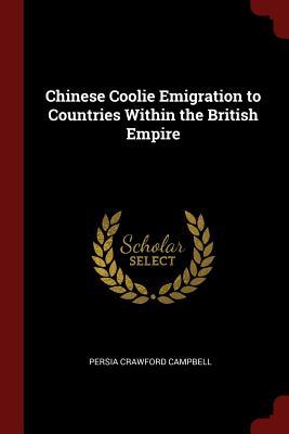 Download Chinese Coolie Emigration to Countries Within the British Empire - Persia Crawford Campbell | ePub