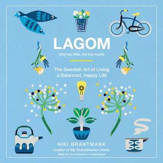 Read Lagom : (not too little, not too much) : the Swedish art of living a balanced, happy life - Niki Brantmark file in ePub