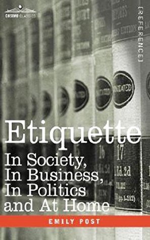 Read Etiquette in Society, in Business, in Politics and at Home - Classic Content - [Golden Book] - (ANNOTATED) - Emily Post | ePub