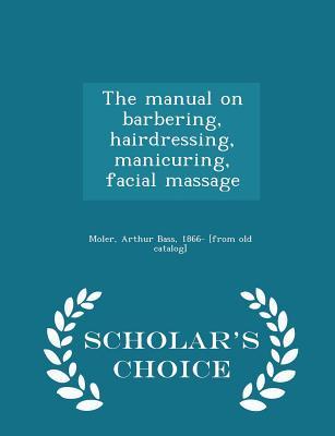 Read The Manual on Barbering, Hairdressing, Manicuring, Facial Massage - Arthur Bass Moler | ePub