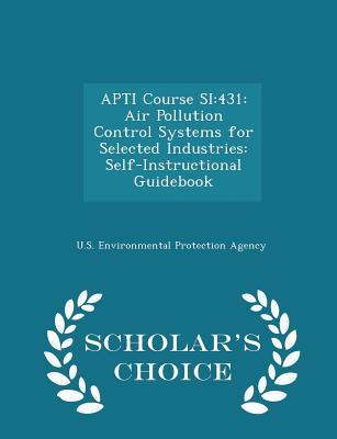 Download Apti Course Si: 431: Air Pollution Control Systems for Selected Industries: Self-Instructional Guidebook - U.S. Environmental Protection Agency | ePub