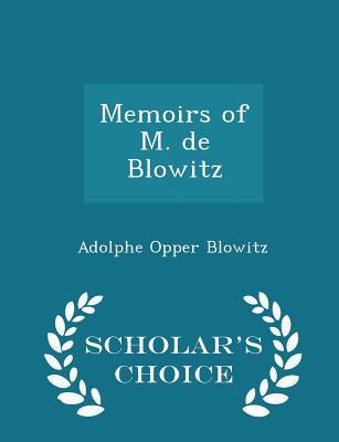 Read Memoirs of M. de Blowitz - Scholar's Choice Edition - Adolphe Opper de Blowitz | ePub