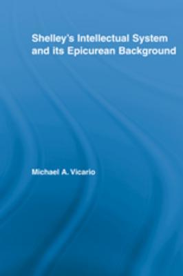 Download Shelley's Intellectual System and Its Epicurean Background - Michael A. Vicario file in ePub