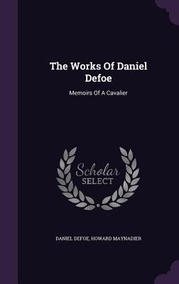 Read The Works of Daniel Defoe: Memoirs of a Cavalier - Daniel Defoe | PDF