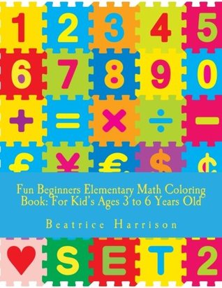 Download Fun Beginners Elementary Math Coloring Book: For Kid's Ages 3 to 6 Years Old - Beatrice Harrison | PDF