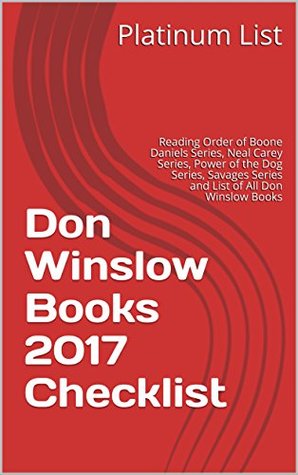 Full Download Don Winslow Books 2017 Checklist: Reading Order of Boone Daniels Series, Neal Carey Series, Power of the Dog Series, Savages Series and List of All Don Winslow Books - Platinum List file in PDF