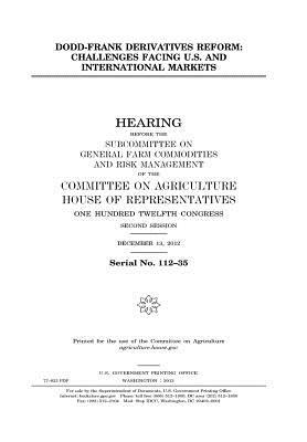 Full Download Dodd-Frank Derivatives Reform: Challenges Facing U.S. and International Markets: Hearing Before the Subcommittee on General Farm Commodities and Risk Management of the Committee on Agriculture, House of Representatives, One Hundred Twelfth Congress, SEC - U.S. Congress | ePub